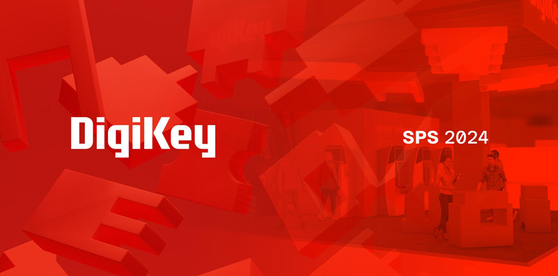 DigiKey 誠邀各位參會者蒞臨SPS 2024 展會參觀交流，體驗(yàn)最新自動(dòng)化產(chǎn)品
