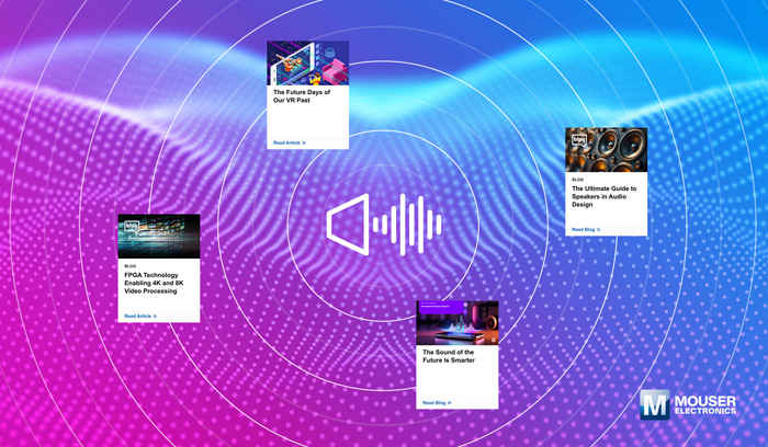 視聽技術(shù)“一站式”指南：貿(mào)澤電子新推AV資源庫，破解產(chǎn)品創(chuàng)新密碼